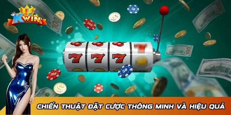 Chiến thuật đặt cược thông minh và hiệu quả