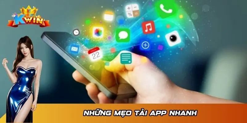 Những mẹo tải app nhanh