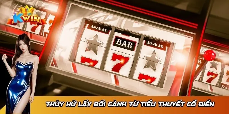 Thủy Hử lấy bối cảnh từ tiểu thuyết cổ điển
